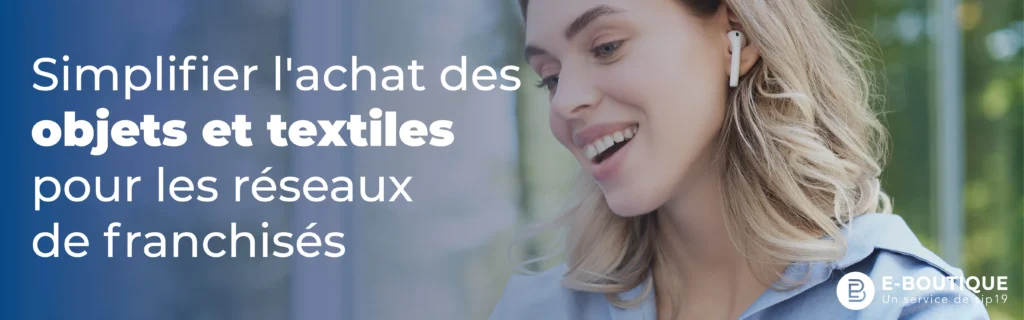 Simplifier l'achat des goodies et textiles pour les réseaux de franchisés